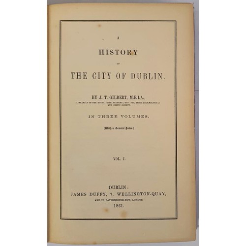 18 - A History of the City of Dublin, in three volumes Gilbert, J. T. Published by James Duffy, 1861, Ex ... 