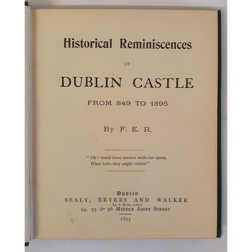 27 - Historical Reminiscences of Dublin Castle from 849 to 1895 by F. E. R. Dublin, Sealy, Bryers. 1895. ... 