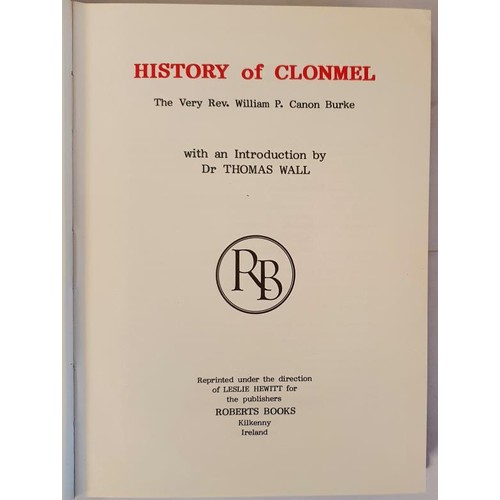 82 - History of Clonmel Burke, William P. Published by Roberts Books, 1983, 439/600. slipcase, facsimile ... 