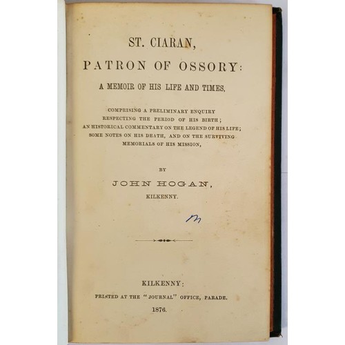 150 - St. Ciaran, Patron of Ossory: A memoir of his life and times, comprising a preliminary enquiry respe... 