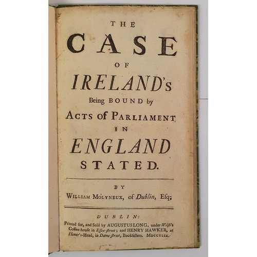 347 - The Case of Irelands Being Bound by Acts of Parliament in England Stated by William Molyneux. Dublin... 