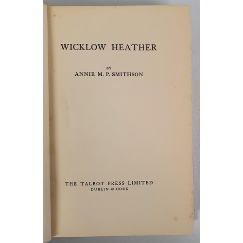 216 - WICKLOW HEATHER - Annie M. P. Smithson, published by the Talbot Press, 1938. Dublin & Cork. Firs... 