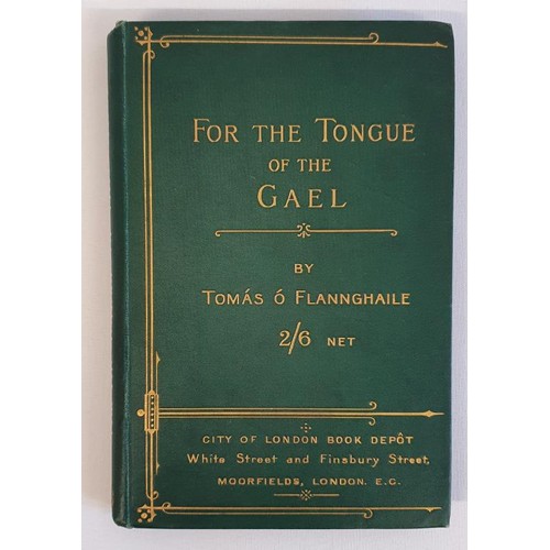 282 - Tomas 0'Flannghaile. For The Tongue of the Gael - A Series of Essays on Irish-Gaelic Subjects. 1896.... 