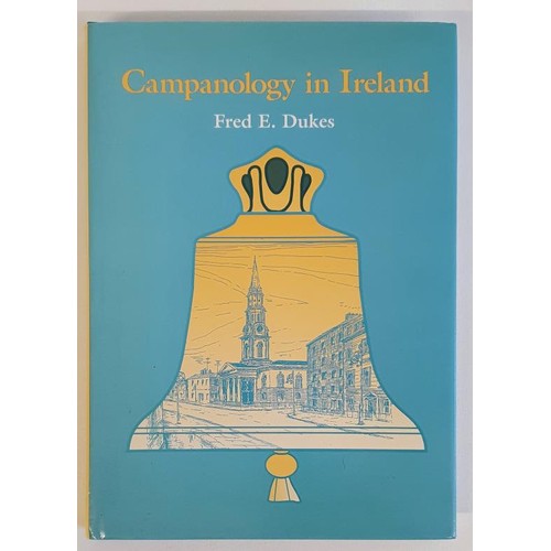 299 - Campanology in Ireland. A Study of Bells, Bell-Founding, Inscriptions and Bell-Ringing by Fred E Duk... 