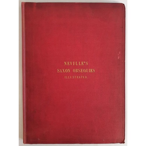 10 - Hon. R.C. Neville. Saxon 0bsequies illustrated by Ornaments and Weapons discovered by Neville in a C... 