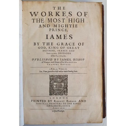 41 - JAMES I, King of England (1566-1625). The Workes Of The Most High And Mighty Prince, James. Publishe... 