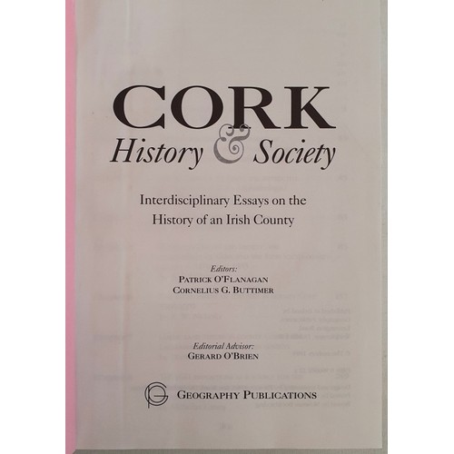 10 - Cork Interest: Cork History & Society edited by Patrick O' Flanagan/ Cornelius G Buttimer, 1993;
