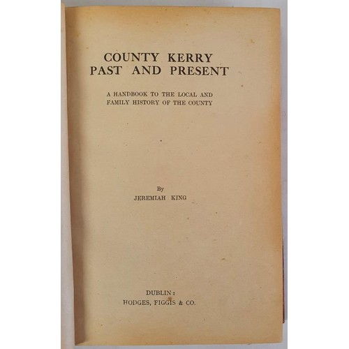 King, Jeremiah. County Kerry Past And Present, A Handbook To The Local And Family History Of The County. Dublin: Hodges, Figgis & Co., Castle Hacket (P J Paley) Bookplate. First edition. p.p. 338. Incorporating King's Irish-English Dictionary 16 pages. Half calf, gilt titles to spine, gilt top edge. Definitive reference Kerry families. A scarce copy in this condition.