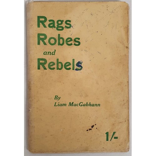 234 - Rags Robes and Rebels by Liam MacGabhann. Dublin, Eibhlinn Republican Press. Circa 1932. original pr... 