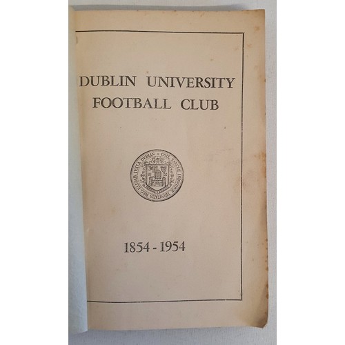15 - Dublin University Football Club 1854-1954, the rugby union club of Trinity College Dublin. A history... 