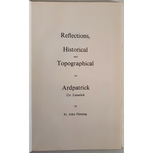 44 - Reflections, historical and Topographical of Ardpatrick, County Limerick by Rev. John Fleming. 1978.... 