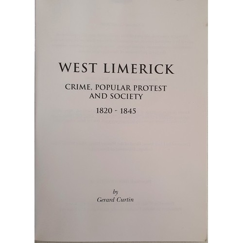 45 - West Limerick. Crime, Popular Protest and Society 1820-1845 by Gerard Curtin. Privately Publishes, c... 