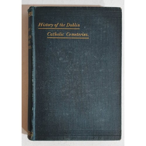 18 - History of the Dublin Catholic Cemeteries by William J Fitzpatrick, Dublin 1900, green gilt cloth