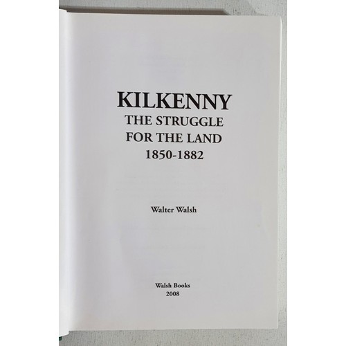 42 - Kilkenny The Struggle For The Land 1850-1882 by Walter Walsh SIGNED, 2008. HB, DJ