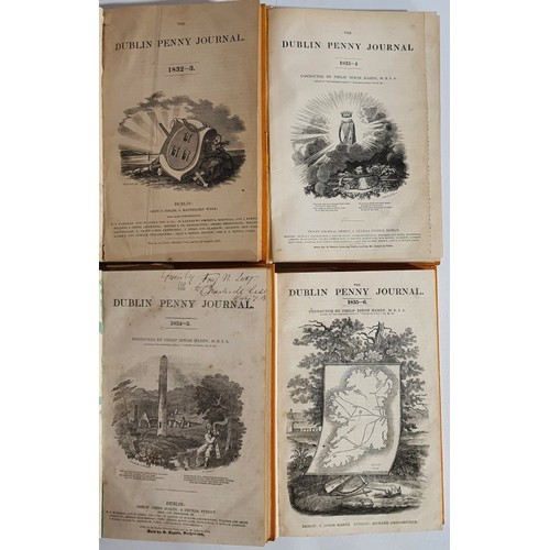 38 - The Dublin Penny Journal: 4 bound Volumes including Vol 1, No 1, June 1832- May 1833; July 1833- Jun... 