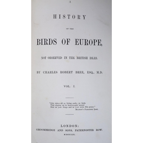 123 - °  Bree, Charles Robert - A History of the Birds of Europe. 4 vols, 8vo, half green morocco, with 23... 