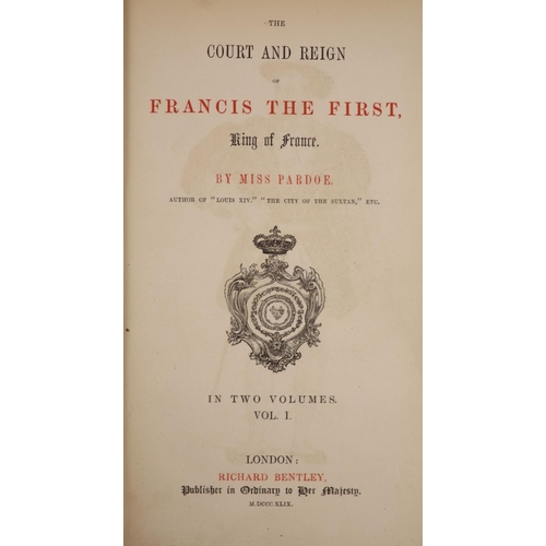 117 - °  Pardoe, Miss [Julia] - The Court and Reign of Francis the First. King of France. 2 Vols, complete... 