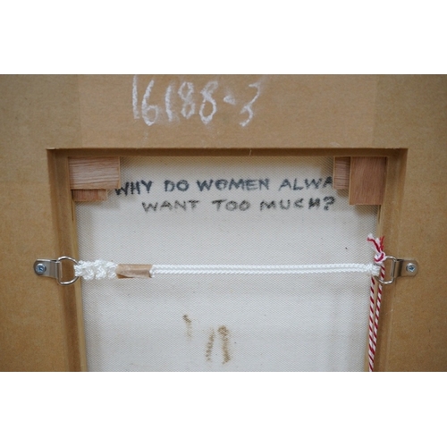 748 - Caroline Conran (b.1939), two oils, 'Why do women always want too much?', signed, inscribed verso an... 