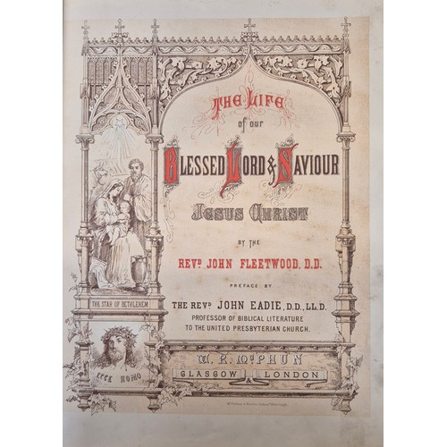 465 - Fleetwood, Rev. John. The Life of Our Blessed Lord and Saviour Jesus Christ. Glasgow, W.P. M;Phun & ... 