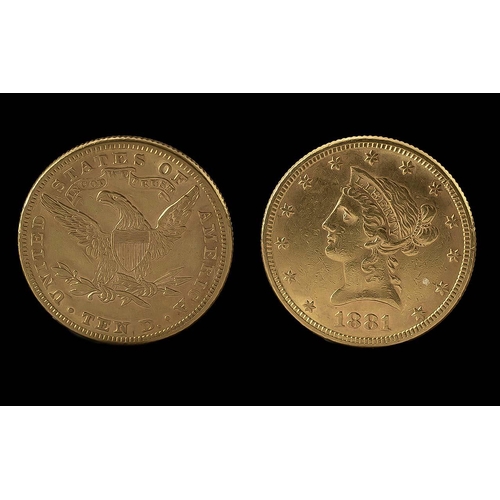 209 - United States Of America Liberty Head - Eagle 10 Dollar Gold Coin - Date 1881. E.F Condition. Confir... 