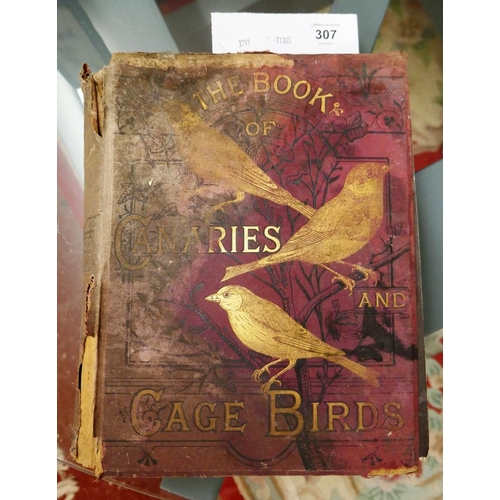 307 - Book of Canaries and Caged Birds dated 1884 (many now extinct)