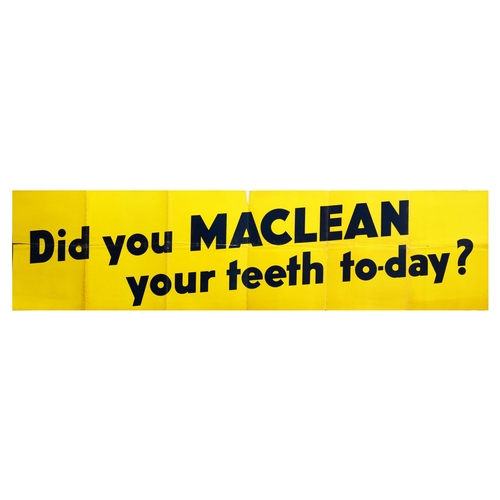 Advertising Poster Macleans Dental Toothpaste GSK Original vintage advertising poster for Maclean - Did you Maclean your teeth to-day? - Featuring black slightly tilted lettering over a yellow background. Macleans toothpaste was introduced in UK in the 1930s, and is produced by GSK GlaxoSmithKline. Horizontal. Fair condition, paper losses, minor tears, creasing, folds. Country of issue: UK, designer: Unknown, size (cm): 35.5x142, year of printing: 1960s.