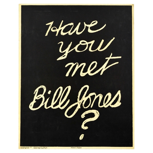 Propaganda Poster Bill Jones Have You Met Bill Jones Motivation. Original vintage motivational propaganda poster captioned - Have you met Bill Jones? - featuring an illustration of handwritten white lettering over dark background. - Bill Jones was a fictional character created to provide motivation and promote a hard-working spirit. Printed by Parker-Holladay, London. Good condition, creasing, tears, minor staining. Country of issue: UK, designer: Unknown, size (cm): 71x56, year of printing: 1928