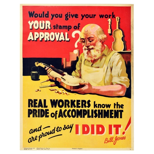 Propaganda Poster Bill Jones Stamp of Approval Motivation Violin Maker. Original vintage motivational propaganda poster captioned - Would you give your work your stamp of approval? Real workers know the pride of accomplishment and are proud to say I did it! Bill Jones. - featuring an illustration of an elderly bearded violin maker proudly holding a violin with a smile on his face seated at a desk with tools in the workshop. Bill Jones was a fictional character created to provide motivation and promote a hard-working spirit. Printed by Parker-Holladay, London. Good condition, tears, staining, creasing. Country of issue: UK, designer: Unknown, size (cm): 71x56, year of printing: 1928