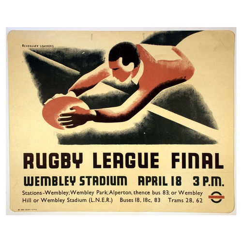 London Underground Poster Eckersley Lombers Rugby League Final Wembley Stadium. Original vintage London Transport poster advertising the Rugby League Final Match that took place at 3pm on April 18 1936 at Wembley Stadium.Design by Tom Eckersley (1914-1997) and Eric Lombers (1914-1978) features a rugby player with a ball. London Transport logo in bottom right corner. The 193637 Challenge Cup final was contested by Widnes and Keighley at Wembley in front of a crowd of 47,699. Widnes won the match 185. Printed by the Dangerfield Printing Company Ltd. Good condition, folds, creasing, pinholes, staining. Country of issue: UK, designer: Eckersley Lombers, size (cm): 25.5x32, year of printing: 1936.