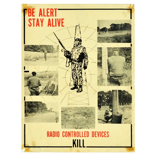Propaganda Poster Be Alert Stay Alive Radio Controlled Devices Kill Troubles Northern Ireland. Original vintage public safety poster Be Alert - Stay Alive - Radio Controlled Devices Kill - Design features an illustration of a soldier with a radio tower in the background. Photographs of possible hiding places for explosive devices frame the image. Poster produced to raise awareness during the troubles in Northern Ireland. The Troubles, also known internationally as the Northern Ireland conflict, took place in  Northern Ireland and lasted about 30 years from the late 1960s to 1998.  Fair condition, tears, staining, paper losses in corners, pinholes, creasing. Country of issue: UK, designer: Unknown, size (cm): 43x33, year of printing: 1970s.