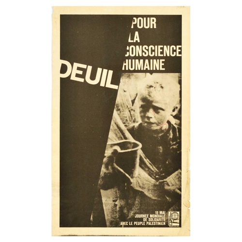 Propaganda Poster OSPAAAL Palestine Mourning Human Conscience. Original vintage propaganda poster issued by OSPAAAL - Organisation of Solidarity with the People of Asia, Africa and Latin America, a Cuban political movement founded in Havana in 1966, created to fight globalisation, imperialism, neoliberalism and defend human rights. The poster titled Day of Solidarity with people of Palestine 15 May, featuring a photograph of a a child being handed a bowl, white lettering reads in French - deuil pour la conscience humaine / mourning for the human conscience. Good condition, creasing, tears, staining, paper losses in margins. Country of issue: Cuba, designer: Unknown, size (cm): 53.5x32, year of printing: 1967.