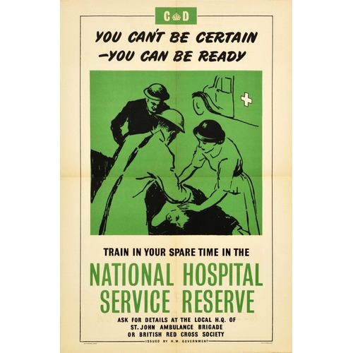 Propaganda Poster National Hospital Service Reserve UK. Original vintage Civil Defence Corps recruitment poster - You can't be certain You can be ready Train in your spare time in the National Hospital Service Reserve Ask for details at the local HQ of St John Ambulance Brigade or British Red Cross Society - featuring an illustration in shades of green and black depicting medical workers treated a person in front of an ambulance marked with a white cross, the text above with the Civil Defence CD crown logo and below, set within a black line border. Issued by HM Government. Good condition, folds, creasing, small tears, minor staining, discolouration.  Country of issue: UK, designer: unknown, size (cm): 76x50, year of printing: 1940s.