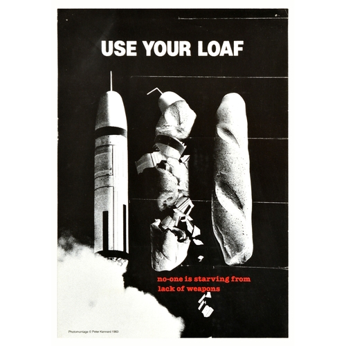 Propaganda Poster Use Your Loaf Nuclear Arms Missiles. Original vintage anti-nuclear propaganda poster - Use your loaf. No-one is starving from lack of weapons - featuring a photomontage by the English political artist Peter Kennard (b. 1949) depicting a gradual change from a rocket on the left side of the image, into a crumpled mix of a rocket missile and a loaf of bread, to an intact loaf of bread, white and red lettering ste over a black background. Good condition, folds, crease marks, pinholes. Country of issue: UK, designer: Peter Kennard, size (cm): 42x30, year of printing: 1983.