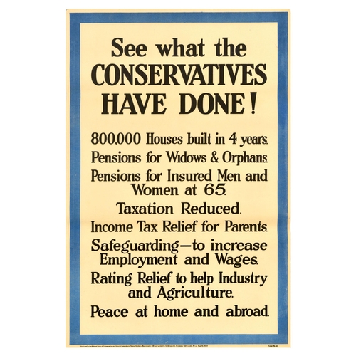 British Elections Poster Set Conservative Party Poverty Housing. Set of 3 original vintage political propaganda posters for the 1929 United Kingdom general election published by the National Union of Conservative and Unionist Associations, Palace Chambers, Westminster. 1. Millions saved from want by the Conservatives. Pensions given to widows and orphans. Pensions for insured men and women at 65. 32 million persons freed from fear of poverty. Don't forget! The Conservatives gave you these pensions. Printed by S.H. Benson LTD. Good condition, creasing, minor staining. Country of issue: UK, designer: Unknown, size (cm): 76x51, year of printing: 1929; 2.  See what the Conservatives have done! 800.000 houses built in 4 years. Pensions for widows & orphans. Pensions for insured men and women at 65. Taxation reduced. Income tax relief for parents. Safeguarding - to increase employment and wages. Rating relief to help industry and agriculture. Peace at home and abroad. Printed by S.H. Benson LTD Good condition, creasing, tears, minor staining. Country of issue: UK, designer: Unknown, size (cm): 76x51, year of printing: 1929; 3. 800.000  Houses built by the Conservatives in the last 4 years. Premises are better than promises. Printed by S.H. Benson LTD. Good condition, creasing, tears, minor staining. Country of issue: UK, designer: Unknown, size (cm): 76x51, year of printing: 1929.