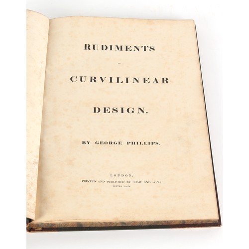 70 - Property of a deceased estate - PHILLIPS, George - 'Rudiments of Curvilinear Design' - London, Shaw ... 