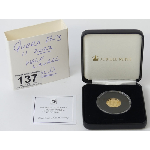 137 - Queen Elizabeth II 2022, 22ct gold, half Laurel 4 grams, 19.3mm, with C.O.A.