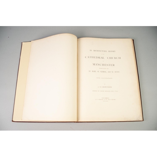 108 - CROWTHER, AN ARCHITECUTRAL HISTORY OF THE CATHEDRAL CHURCH OF MANCHESTER, edited by F Renaud, publis... 