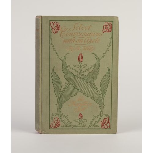 74 - H G WELLS- Select Conversations with an Uncle, The Mayfair Set, published London John Lane, New York... 