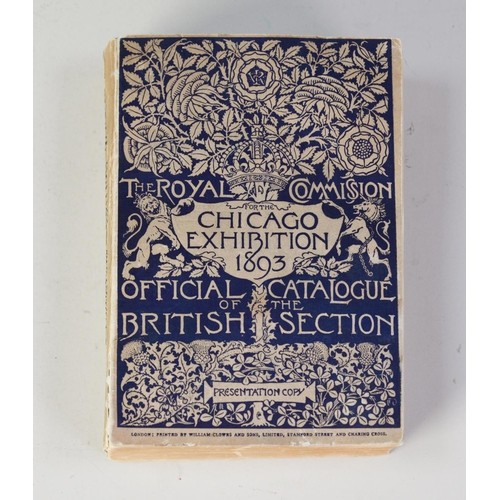 246 - CHICAGO EXHIBITION 1893 - THE ROYAL COMMISSION OFFICAL CATALOGUE OF THE BRITISH SECTION, printed pre... 