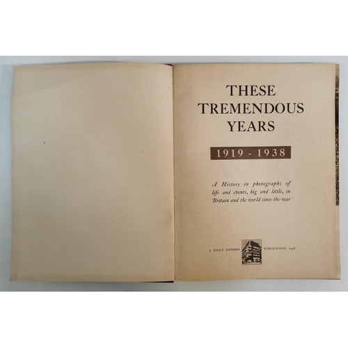 120 - '1919-1938 These Tremendous Years' 1938 publication, brought together by 'Daily Express Publications... 