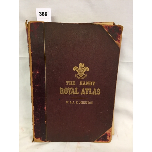 366 - 1 VOLUME THE HANDY ROYAL ATLAS BY W&A.K JOHNSTON 1893 (BINDING LOOSE)