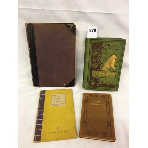 370 - 1 VOLUME OUR ANIMAL FRIENDS, 1 VOLUME CARICATURE BY PENGUIN, 1 VOLUME GEMS OF ENGLISH POETRY AND 1 V... 