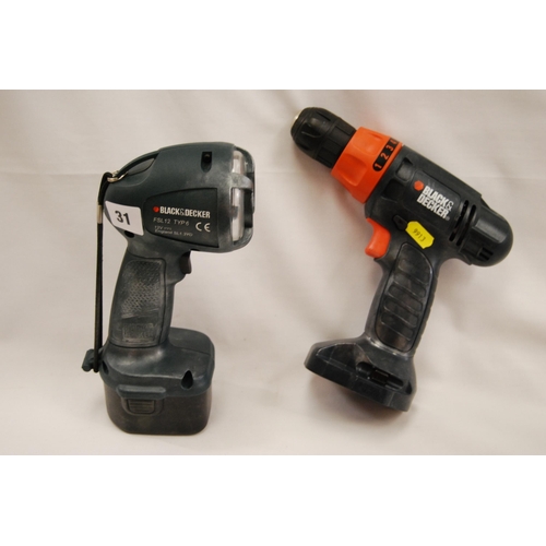 31 - B LACK & DECKER TORCH & CORDLESS DRILL (NO BATTERY) P2300018001