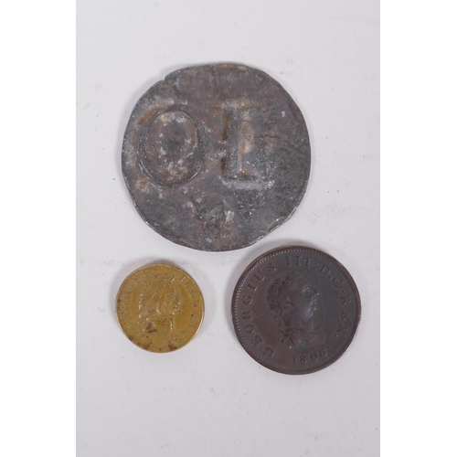 96 - An C18th lead hop token, a brass Louis XIV 1 pistol coin, and a George III 1806 copper penny, larges... 