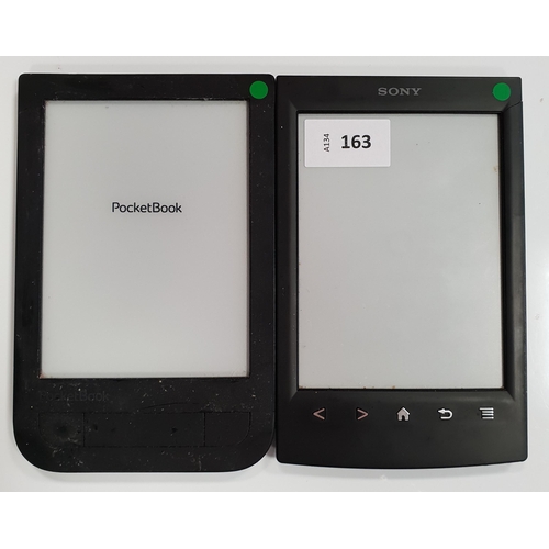 163 - TWO E-READERS
comprising a Sony E-reader serial number 0800461001C8FEE3 and a Pocket Book serial num... 