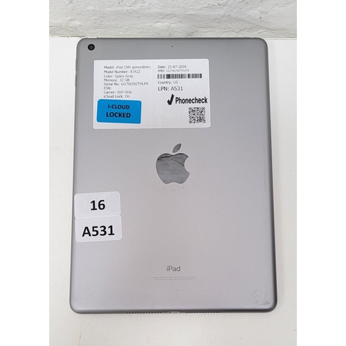 16 - APPLE IPAD (5TH GEN)/ A1822/ SPACE GRAY/ 32GB/ I-CLOUD LOCKED/ SERIAL NUMBER - GG7W292THLF9