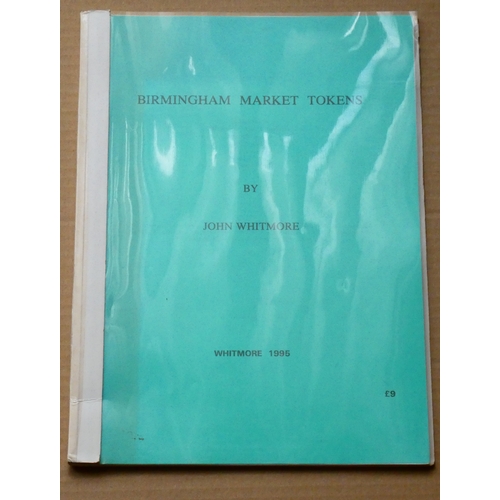 83 - BOOKS.  John Whitmore, BIRMINGHAM MARKET TOKENS, privately published, 1995, 1st edition, No.8 of onl... 