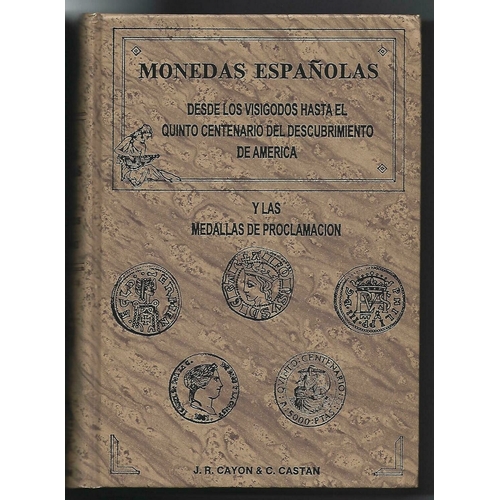 67 - COINS, SPAIN.  J.R. Cayon & C. Castan, MONEDAS ESPAÑOLAS DESDE LOS VISIGODOS HASTA EL QUINTO CENTENA... 