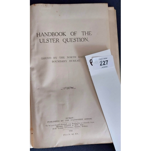 227 - Handbook of the Ulster Question. Dublin 1923. Issued by the North Eastern Boundary Bureau. Inc 5 fol... 