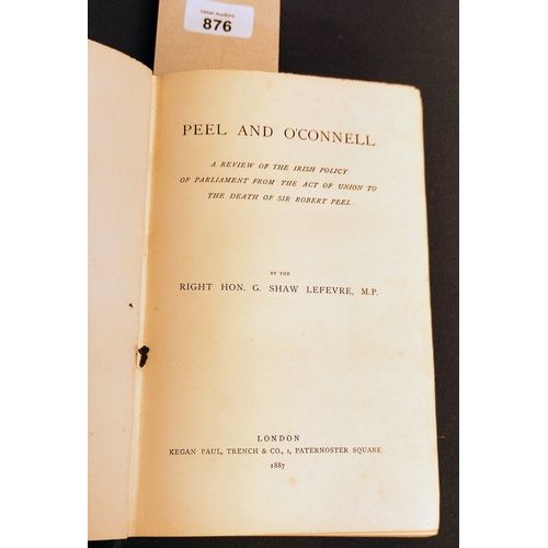 876 - Peel and O'Connell: A Review of the Irish Policy of Parliament from the Act of Union to the Death of... 